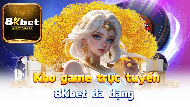 Kho Game Truc Tuyen Da Dang Tai K8 Fun88 Tl